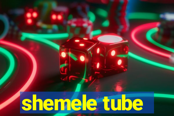 shemele tube